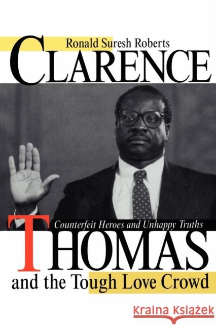 Clarence Thomas and the Tough Love Crowd: Counterfeit Heroes and Unhappy Truths Ronald Suresh Roberts 9780814774816 New York University Press - książka