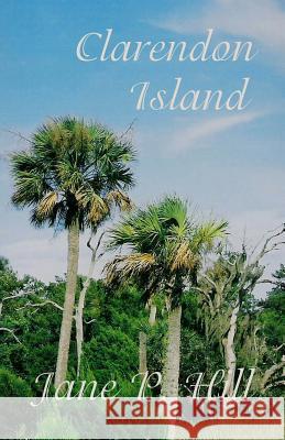 Clarendon Island Jane P. Hill 9780977057306 Salt Marsh Cottage Books - książka