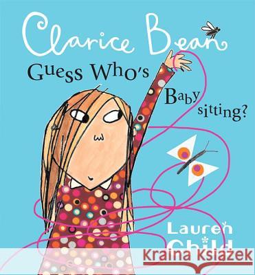 Clarice Bean, Guess Who's Babysitting Lauren Child Lauren Child 9780763647971 Candlewick Press (MA) - książka