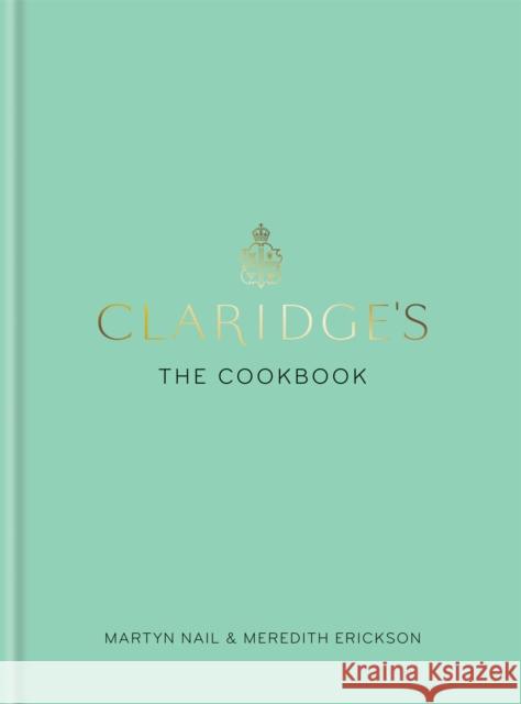 Claridge's: The Cookbook Meredith Erickson Martyn Nail 9781784723293 Octopus Publishing Group - książka