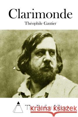 Clarimonde Theophile Gautier The Perfect Library 9781511701150 Createspace - książka