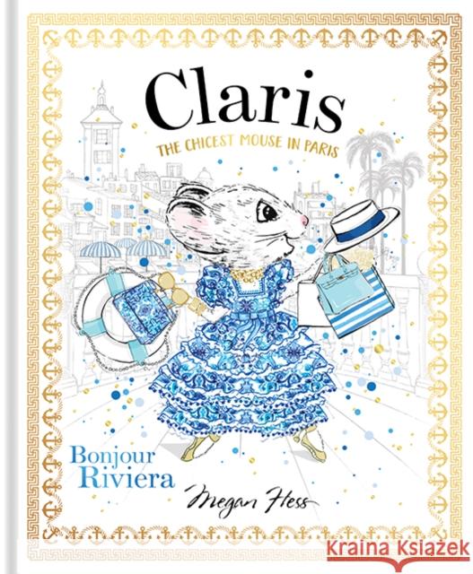 Claris: Bonjour Riviera: The Chicest Mouse in Paris Megan Hess 9781760504939 Hardie Grant Children's Publishing - książka