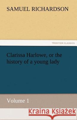 Clarissa Harlowe, or the history of a young lady - Volume 1 Richardson, Samuel 9783842467194 tredition GmbH - książka