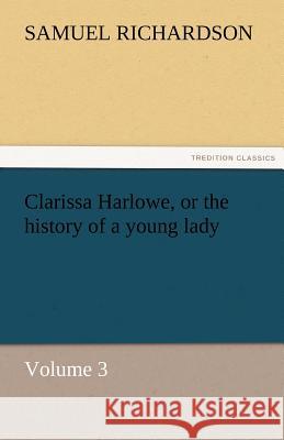 Clarissa Harlowe, or the history of a young lady - Volume 3 Samuel Richardson 9783842472822 Tredition Classics - książka