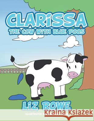 Clarissa: The Cow with Blue Poos Liz Rowe 9781499098730 Xlibris - książka