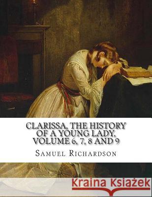 Clarissa, the History of a Young Lady, Volume 6, 7, 8 and 9 Samuel Richardson 9781500306892 Createspace - książka