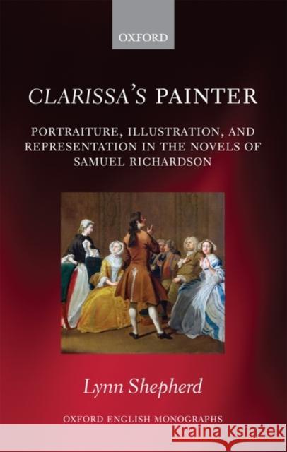 Clarissa's Painter: Portraiture, Illustration, and Representation in the Novels of Samuel Richardson Shepherd, Lynn 9780199566693 Oxford University Press, USA - książka