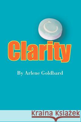 Clarity Arlene Goldbard 9780595315314 iUniverse - książka