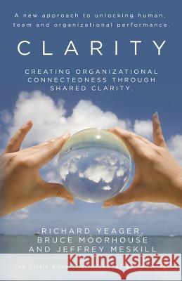 Clarity: Creating organizational connectedness through shared clarity. Moorhouse, Bruce 9781480131620 Createspace - książka