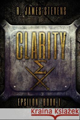 Clarity (Epsilon Book 1) R. James Stevens 9780989682602 Project 42 Productions - książka