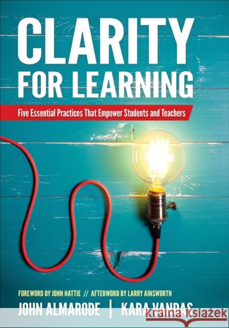 Clarity for Learning: Five Essential Practices That Empower Students and Teachers John T. Almarode Kara L. Vandas 9781506384696 Corwin Publishers - książka