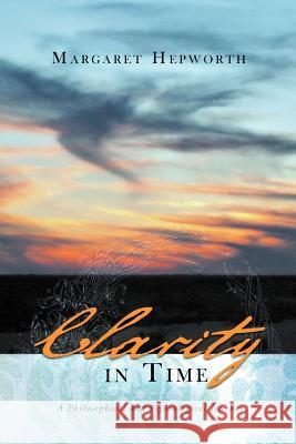 Clarity in Time: A Philosophical and Psychological Journey Hepworth, Margaret 9781452505466 Balboa Press International - książka