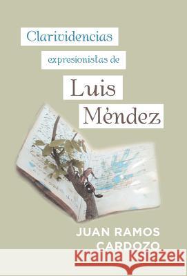 Clarividencias Expresionistas De Luis Méndez Juan Ramos 9781506526133 Palibrio - książka