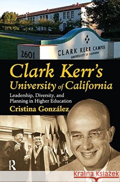 Clark Kerr's University of California: Leadership, Diversity, and Planning in Higher Education Cristina Gonzalez 9781138508187 Routledge - książka