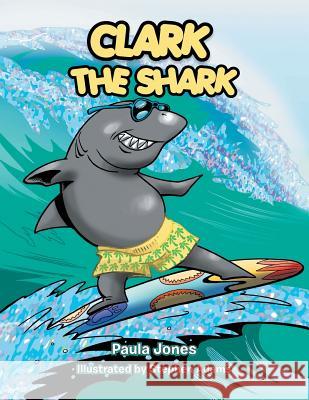 Clark the Shark Paula Jones 9781481766951 Authorhouse - książka