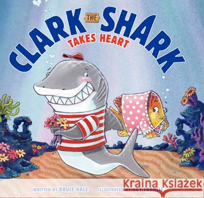 Clark the Shark Takes Heart Bruce Hale Guy Francis 9780062192271 HarperCollins - książka