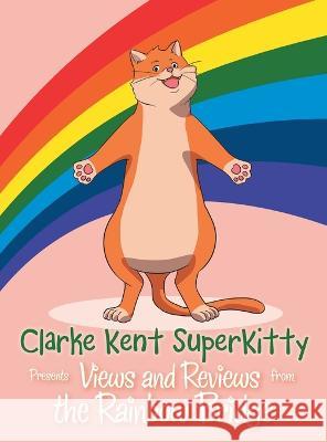 Clarke Kent Super Kitty: Presents Views and Reviews from the Rainbow Bridge Clarke Kent   9781489741509 Liferich - książka