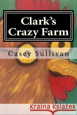 Clark's Crazy Farm Casey McDonald Sullivan 9781981497638 Createspace Independent Publishing Platform - książka