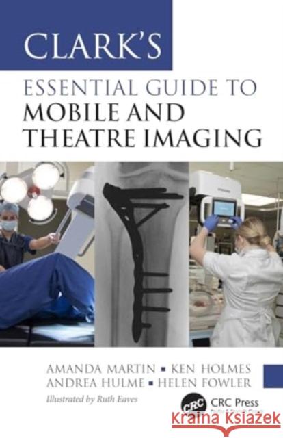 Clark's Essential Guide to Mobile and Theatre Imaging Amanda Martin Ken Holmes Andrea Hulme 9781032147826 CRC Press - książka