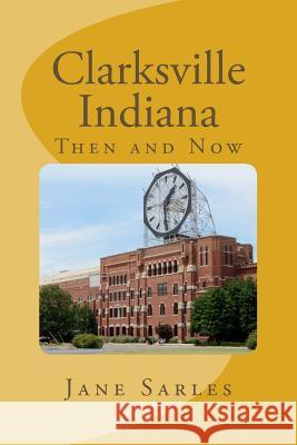 Clarksville Indiana: Then and Now Jane Sarles 9781500646592 Createspace Independent Publishing Platform - książka
