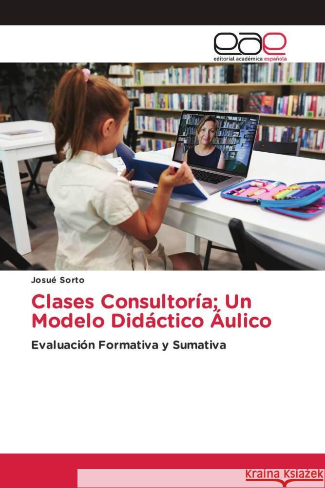 Clases Consultoría; Un Modelo Didáctico Áulico Sorto, Josué 9786200027597 Editorial Académica Española - książka