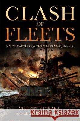 Clash of Fleets: Naval Battles of the Great War 1914-18 Vincent O'Hara Leonard R. Heinz 9781682476253 US Naval Institute Press - książka