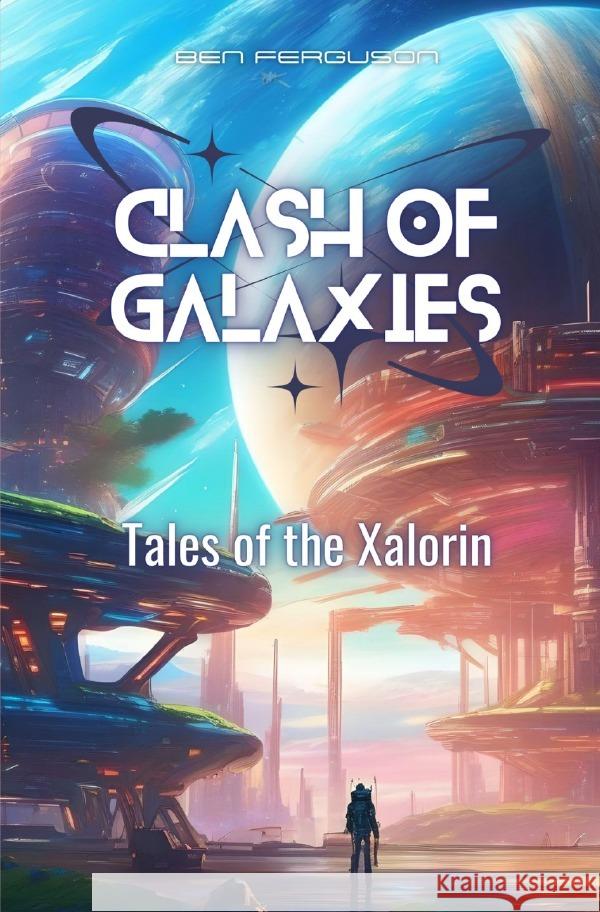 Clash of Galaxies: Tales of the Xalorin | Englische Ausgabe Ferguson, Ben 9783759847607 epubli - książka