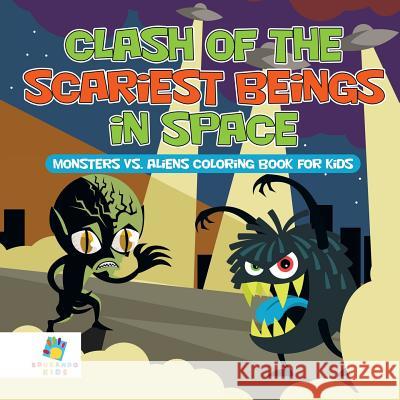 Clash of the Scariest Beings in Space Monsters vs. Aliens Coloring Book for Kids Educando Kids 9781645210948 Educando Kids - książka