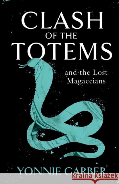 CLASH OF THE TOTEMS and the Lost Magaecians Yonnie Garber 9781803131146 Troubador Publishing - książka