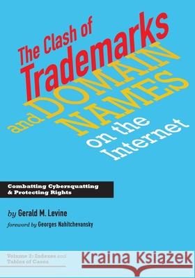 Clash of Trademarks and Domain Names on the Internet: Tables and Indexes Gerald M. Levine Georges Nahitchevansky 9780991582969 Legal Corner Press, LLC - książka