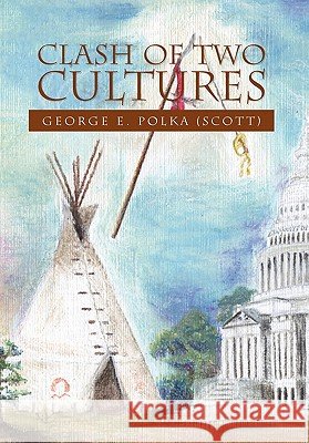 Clash of Two Cultures E. Polka (Scott Georg George E. Polka (Scott) 9781453541388 Xlibris Corporation - książka