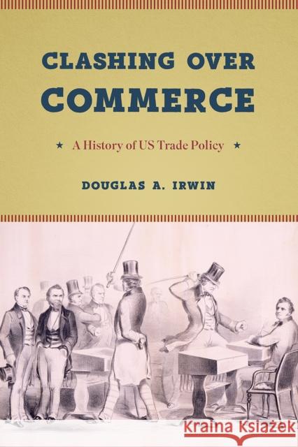 Clashing Over Commerce: A History of Us Trade Policy Douglas a. Irwin 9780226678443 University of Chicago Press - książka