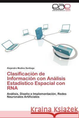 Clasificacion de Informacion Con Analisis Estadistico Espacial Con RNA Alejandro Medin 9783659015557 Editorial Acad Mica Espa Ola - książka
