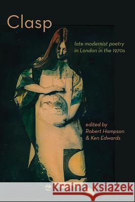 CLASP - late modernist poetry in London in the 1970s Hampson, Robert 9781848614604 Shearsman Books - książka