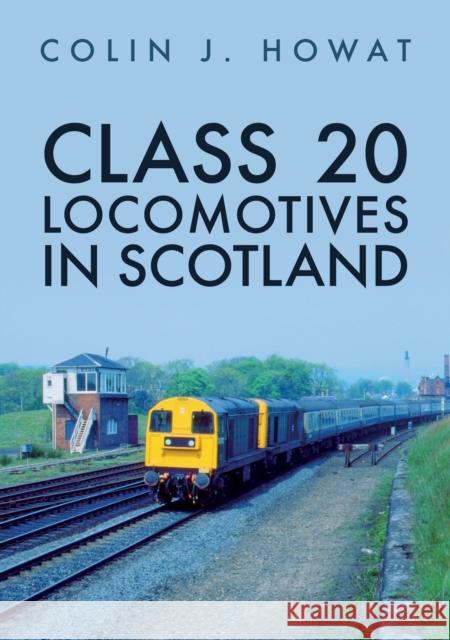 Class 20 Locomotives in Scotland Colin J. Howat 9781398105560 Amberley Publishing - książka