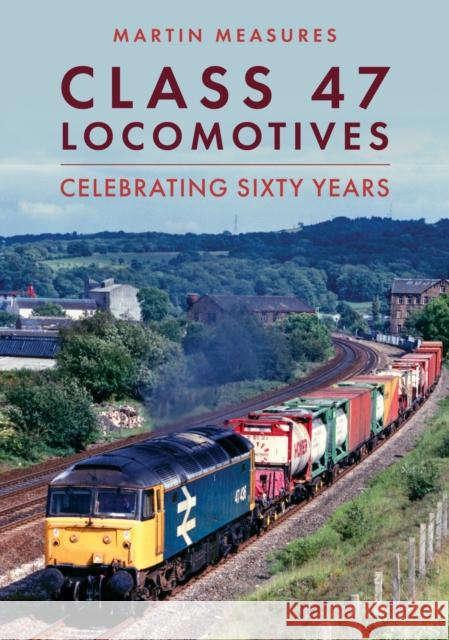 Class 47 Locomotives: Celebrating Sixty Years Martin Measures 9781398117938 Amberley Publishing - książka