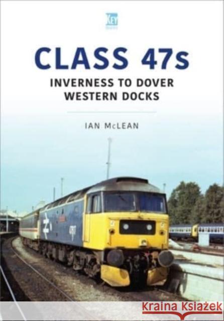 Class 47s: Inverness to Dover Western Docks, 1985-86 Ian McLean 9781913870430 Key Publishing Ltd - książka