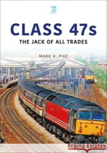 Class 47s: The Jack of All Trades Mark Pike 9781802823561 Key Publishing Ltd - książka