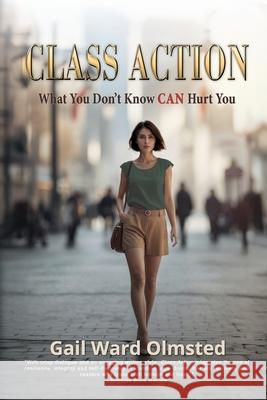 Class Action: What You Don't Know CAN Hurt You Gail Ward Olmsted 9781685136840 Black Rose Writing - książka
