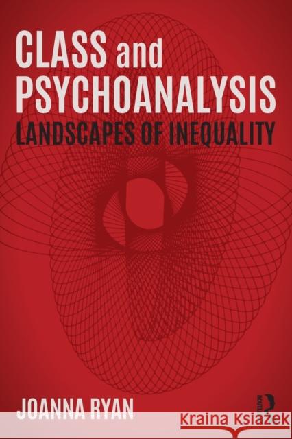 Class and Psychoanalysis: Landscapes of Inequality Joanna Ryan 9781138885516 Routledge - książka