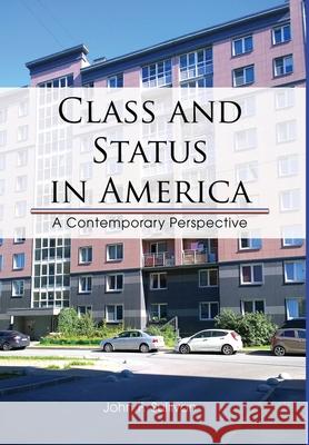 Class and Status in America: A Contemporary Perspective John F. Sullivan 9781637640722 Dorrance Publishing Co. - książka