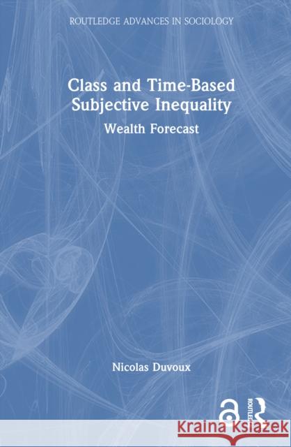 Class and Time-Based Subjective Inequality: Wealth Forecast Nicolas Duvoux 9781032739724 Routledge - książka