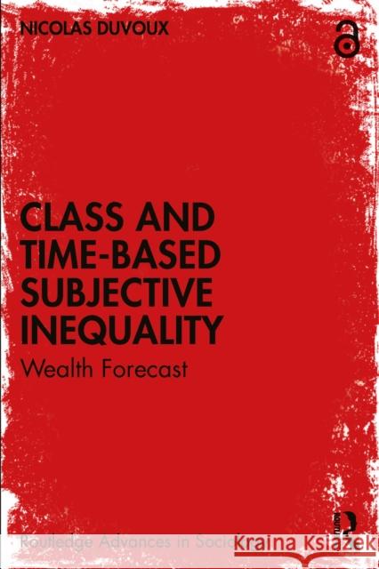 Class and Time-Based Subjective Inequality: Wealth Forecast Nicolas (University of Paris 8, France) Duvoux 9781032913445 Routledge - książka
