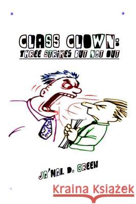 Class Clown: Three Strikes But Not Out Ja'mal D. Green 9781495271571 Createspace - książka