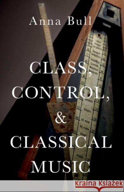 Class, Control, and Classical Music Bull, Anna 9780197646069 Oxford University Press Inc - książka
