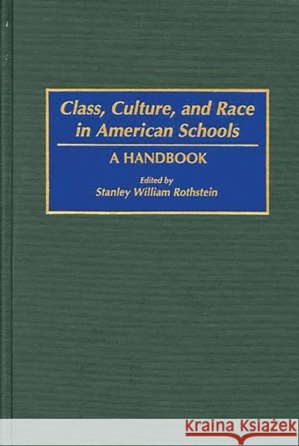 Class, Culture, and Race in American Schools: A Handbook Rothstein, Stanley 9780313291029 Greenwood Press - książka