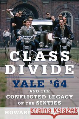 Class Divide: Yale 64 and the Conflicted Legacy of the Sixties Howard Gillette 9780801453656 Cornell University Press - książka