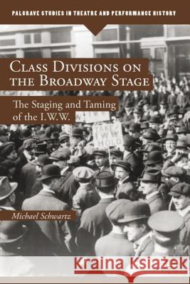 Class Divisions on the Broadway Stage: The Staging and Taming of the I.W.W. Schwartz, M. 9781137353047 Palgrave MacMillan - książka