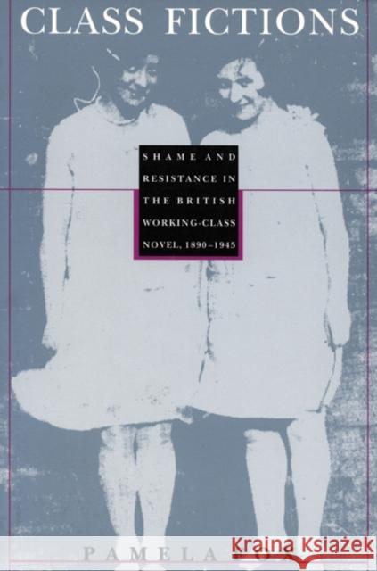 Class Fictions: Shame and Resistance in the British Working Class Novel, 1890-1945 Fox, Pamela 9780822315421 Duke University Press - książka