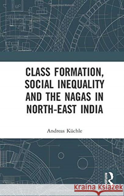 Class Formation, Social Inequality and the Nagas in North-East India K 9780367731328 Routledge Chapman & Hall - książka